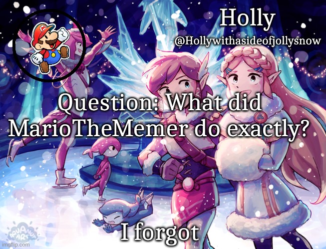 Holly Christmas Announcement | Question: What did MarioTheMemer do exactly? I forgot | image tagged in holly christmas announcement | made w/ Imgflip meme maker