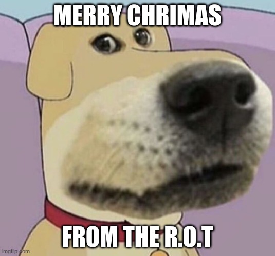 merry chrimas | MERRY CHRIMAS; FROM THE R.O.T | made w/ Imgflip meme maker