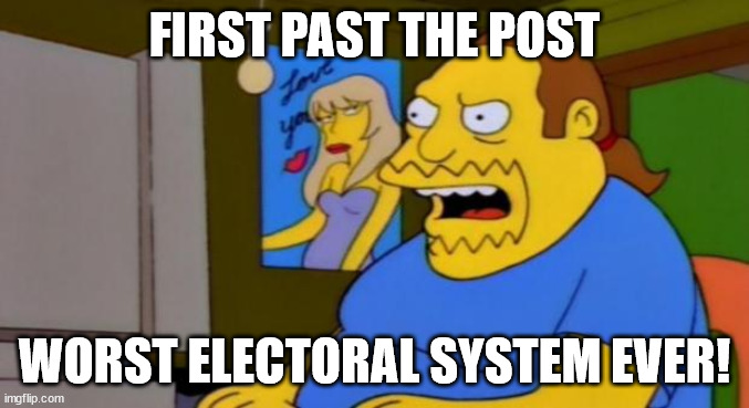 comic book guy | FIRST PAST THE POST; WORST ELECTORAL SYSTEM EVER! | image tagged in comic book guy | made w/ Imgflip meme maker