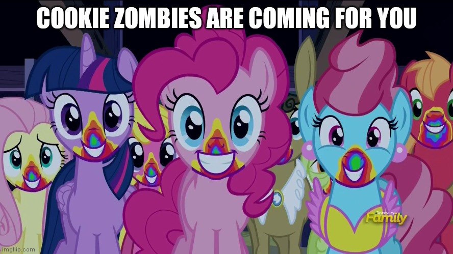 !!! | COOKIE ZOMBIES ARE COMING FOR YOU | image tagged in zombies,ponies,memes | made w/ Imgflip meme maker