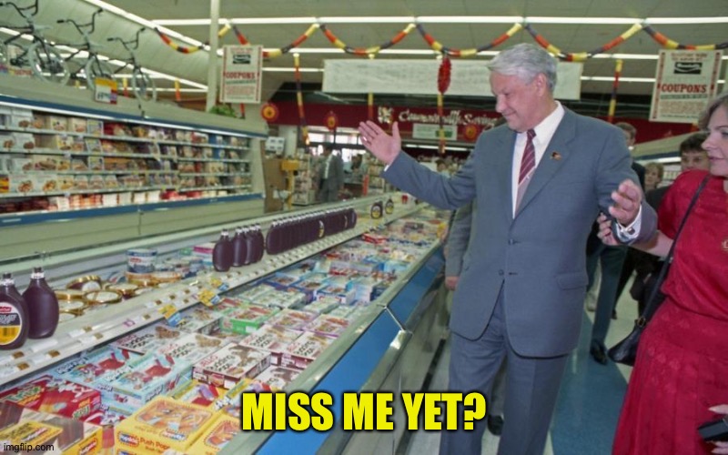 Boris Yeltsin Supermarket | MISS ME YET? | image tagged in boris yeltsin supermarket | made w/ Imgflip meme maker