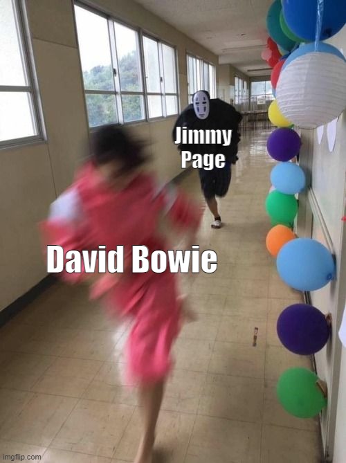 I don't care if no one gonna get it this shit funny asf | Jimmy Page; David Bowie | image tagged in spirited away cosplay run,david bowie,anime | made w/ Imgflip meme maker