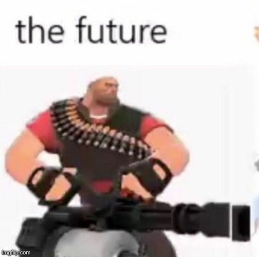 The future | image tagged in the future | made w/ Imgflip meme maker