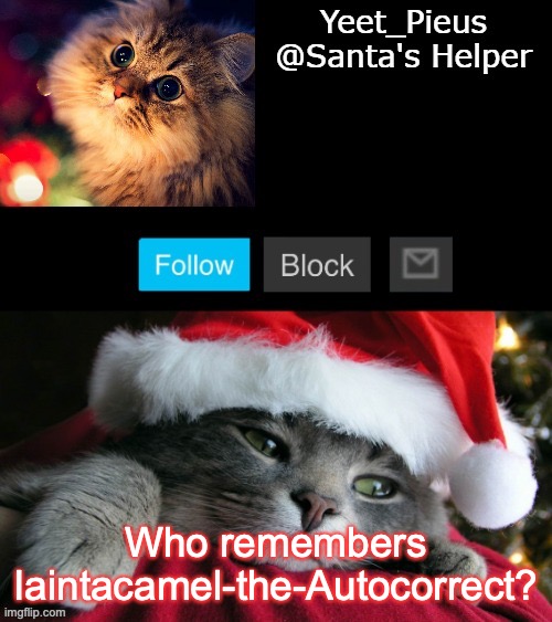 Christmas Announcement(thanks Yachi) | Who remembers Iaintacamel-the-Autocorrect? | image tagged in christmas announcement thanks yachi | made w/ Imgflip meme maker