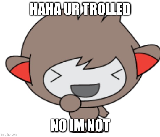 Scratch nano ur trolled meme | HAHA UR TROLLED; NO IM NOT | image tagged in funny,bruh moment,funny moments | made w/ Imgflip meme maker