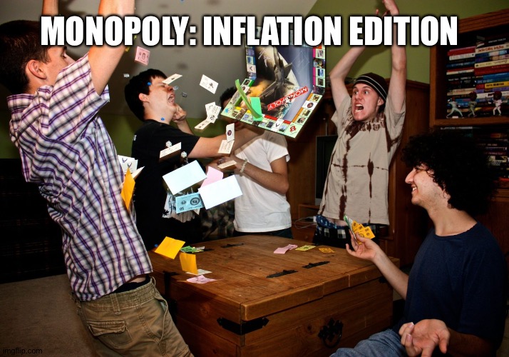 Money money money | MONOPOLY: INFLATION EDITION | image tagged in angry monopoly | made w/ Imgflip meme maker