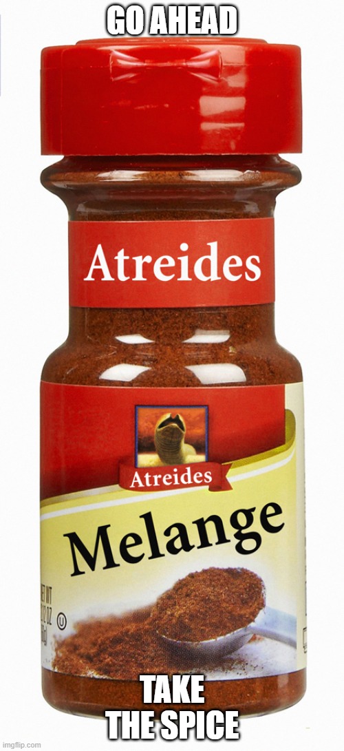 GO AHEAD; TAKE THE SPICE | made w/ Imgflip meme maker