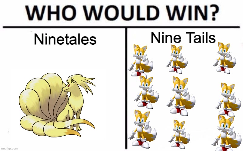 This would be an epic battle | Nine Tails; Ninetales | image tagged in memes,who would win,pokemon,sonic the hedgehog | made w/ Imgflip meme maker