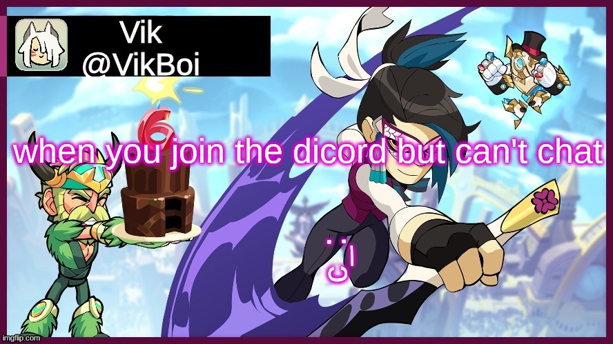I'm VikDiscord#1969 | when you join the dicord but can't chat; c_: | image tagged in vik brawlhalla announcement | made w/ Imgflip meme maker