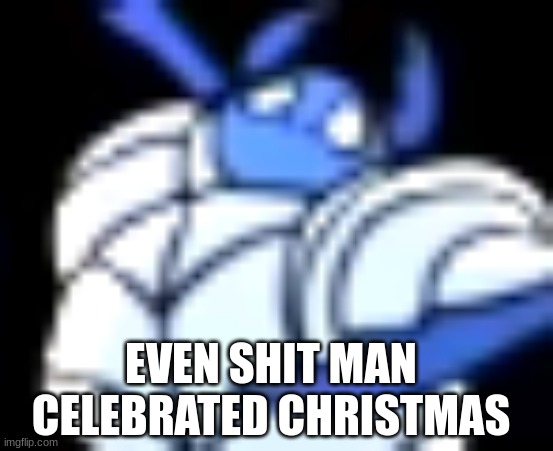 i got a scooter | EVEN SHIT MAN CELEBRATED CHRISTMAS | image tagged in shit | made w/ Imgflip meme maker