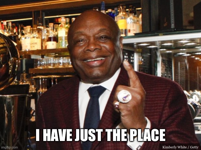 Willie Brown | I HAVE JUST THE PLACE | image tagged in willie brown | made w/ Imgflip meme maker