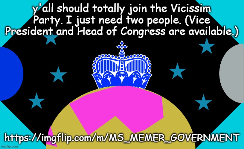 vicissim flag | y'all should totally join the Vicissim Party. I just need two people. (Vice President and Head of Congress are available.); https://imgflip.com/m/MS_MEMER_GOVERNMENT | image tagged in vicissim flag | made w/ Imgflip meme maker