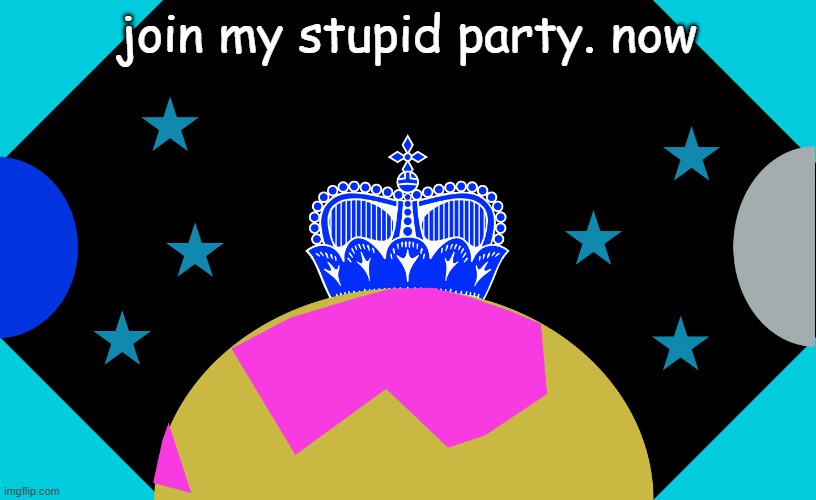 vicissim flag | join my stupid party. now | image tagged in vicissim flag | made w/ Imgflip meme maker