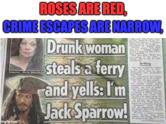 And I am Davie Jones! | ROSES ARE RED, CRIME ESCAPES ARE NARROW, | image tagged in jack sparrow,drunk,roses are red | made w/ Imgflip meme maker