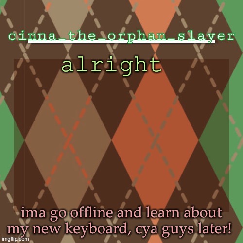 thank you :b:uga | alright; ima go offline and learn about my new keyboard, cya guys later! | image tagged in thank you b uga | made w/ Imgflip meme maker
