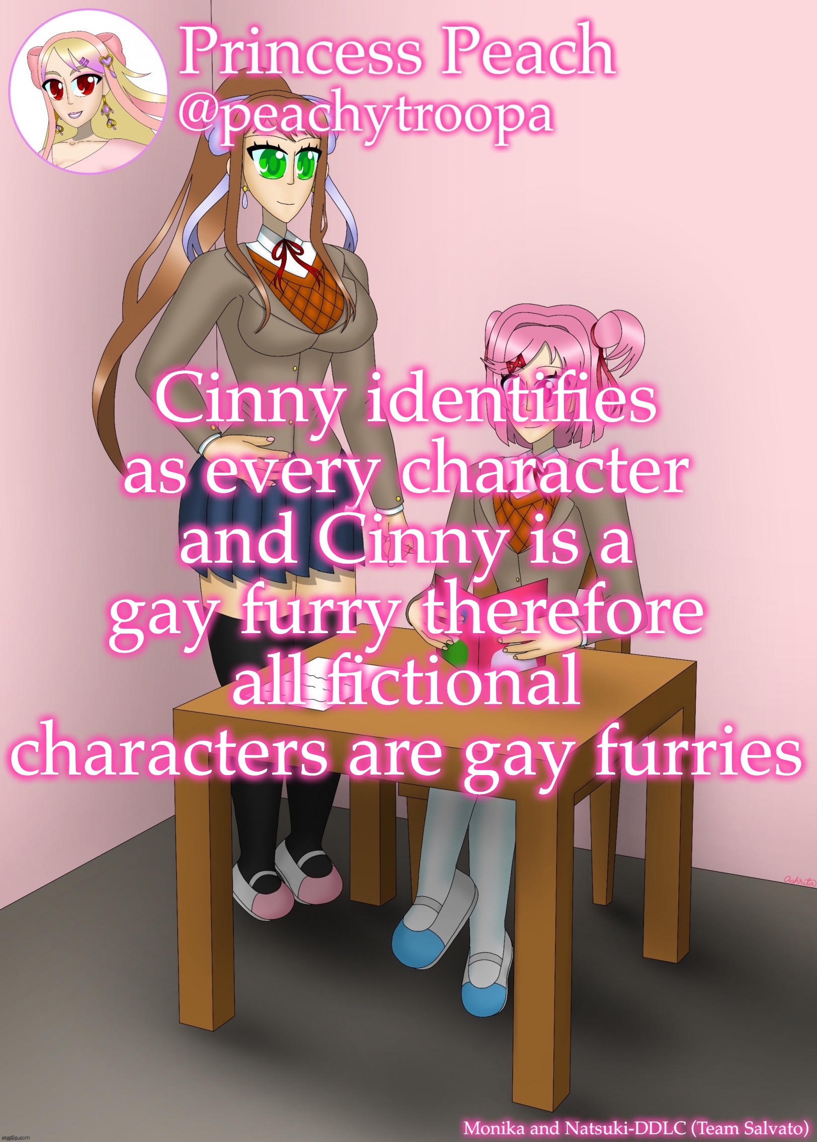 Monika and Natsuki | Cinny identifies as every character and Cinny is a gay furry therefore all fictional characters are gay furries | image tagged in monika and natsuki | made w/ Imgflip meme maker
