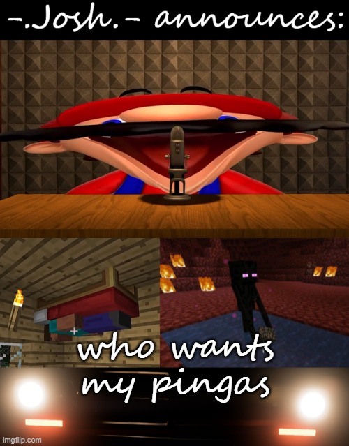 who want hard pingas in scrumptious virginia | who wants my pingas | image tagged in josh's announcement temp by josh | made w/ Imgflip meme maker