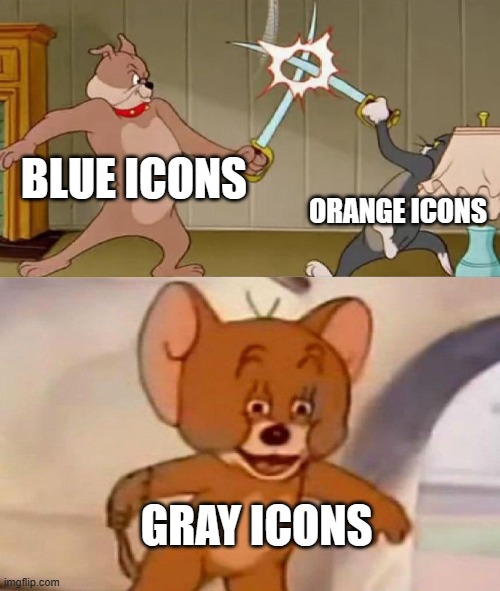 Why was there a war about it???? | BLUE ICONS; ORANGE ICONS; GRAY ICONS | image tagged in tom and jerry swordfight | made w/ Imgflip meme maker