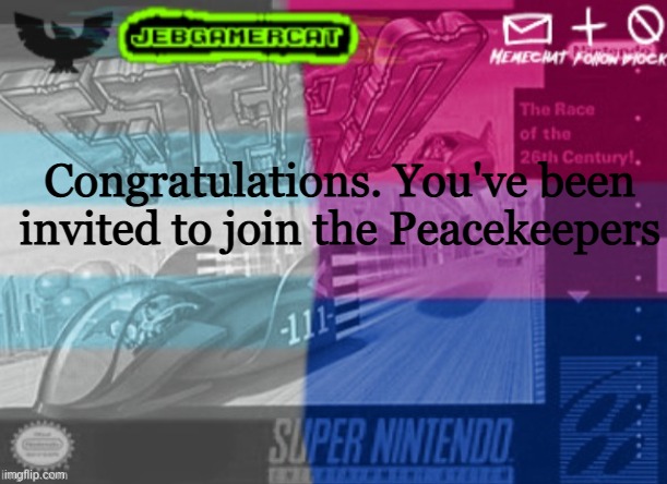 Welcome | Congratulations. You've been invited to join the Peacekeepers | image tagged in jeb demi announcement template | made w/ Imgflip meme maker