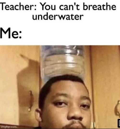 image tagged in memes,breathe,water | made w/ Imgflip meme maker