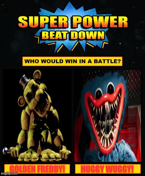 Super Power Beat Down | GOLDEN FREDDY! HUGGY WUGGY! | image tagged in memes,scary,toys | made w/ Imgflip meme maker