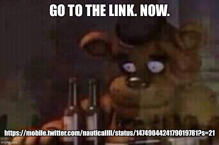 What the fuck | GO TO THE LINK. NOW. https://mobile.twitter.com/nauticallll/status/1474904424179019781?s=21 | made w/ Imgflip meme maker