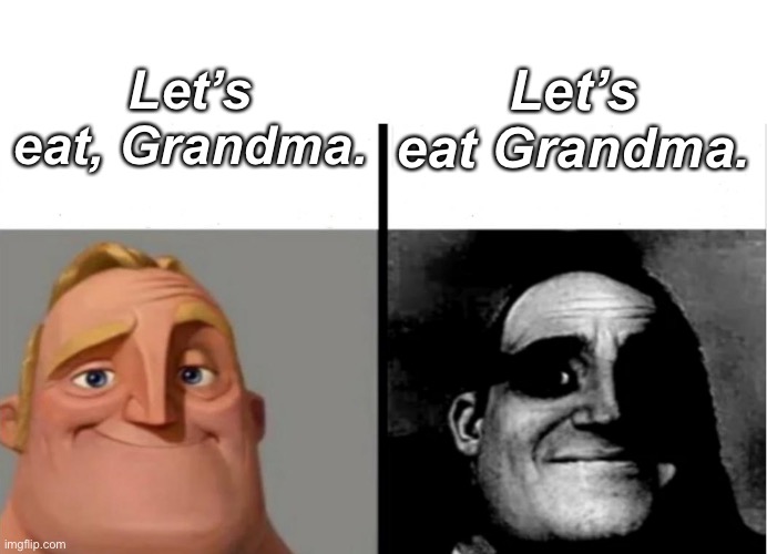 Punctuation matters | Let’s eat, Grandma. Let’s eat Grandma. | image tagged in teacher's copy,grandma,punctuation,comma | made w/ Imgflip meme maker
