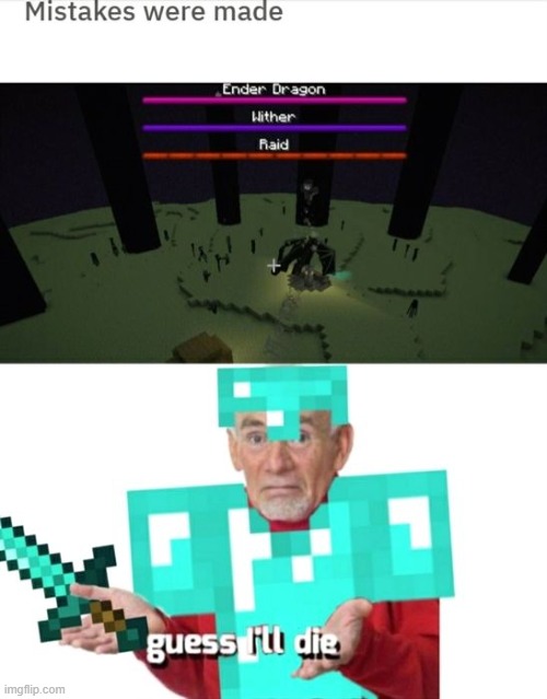 guess i'll die | image tagged in guess i'll die,minecraft,boss | made w/ Imgflip meme maker