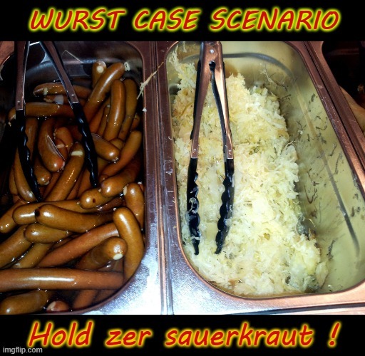 Wurst case ! | image tagged in behold dr doofenshmirtz | made w/ Imgflip meme maker