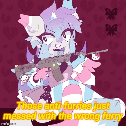 Sashley with a gun | Those anti-furries just messed with the wrong furry | image tagged in sashley with a gun | made w/ Imgflip meme maker