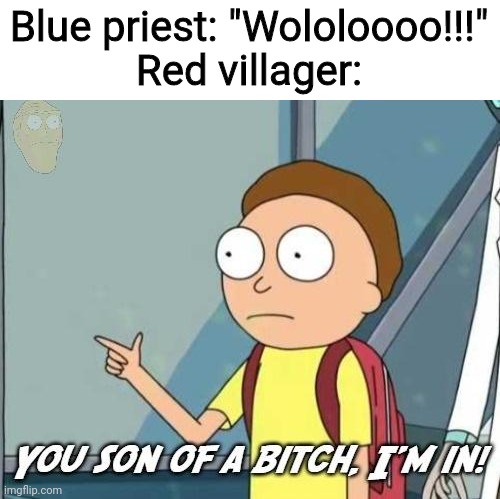 Age of Empires in a nutshell? |  Blue priest: "Wololoooo!!!"
Red villager: | image tagged in you son of a bitch i'm in | made w/ Imgflip meme maker