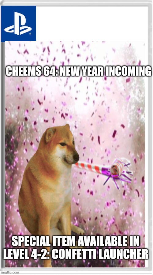 Available on Ps5 only. For 1 upvote. | CHEEMS 64: NEW YEAR INCOMING; SPECIAL ITEM AVAILABLE IN LEVEL 4-2: CONFETTI LAUNCHER | image tagged in cheems,64,new,year,incoming | made w/ Imgflip meme maker