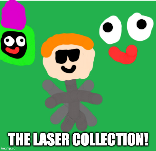 laser collection. |  THE LASER COLLECTION! | image tagged in green screen | made w/ Imgflip meme maker