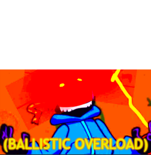 Ballistic Overload Blank Meme Template