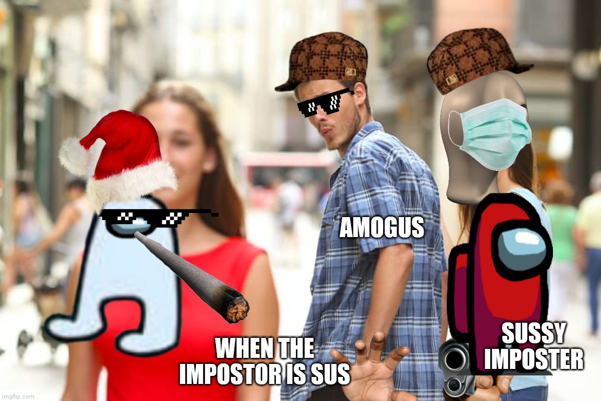 (Kris note-I can’t describe how much I cringed) | AMOGUS; SUSSY IMPOSTER; WHEN THE IMPOSTOR IS SUS | image tagged in memes,distracted boyfriend | made w/ Imgflip meme maker