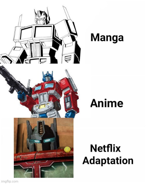 So true | image tagged in manga anime netflix adaption,optimus prime,transformers,autobots | made w/ Imgflip meme maker