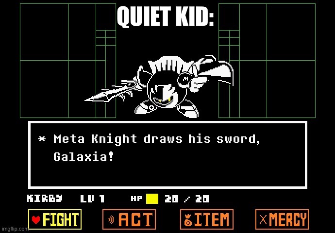 Meta Knight Draws out his sword | QUIET KID: | image tagged in meta knight draws out his sword | made w/ Imgflip meme maker