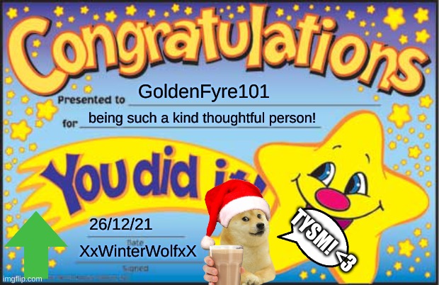 Happy Star Congratulations Meme | GoldenFyre101 being such a kind thoughtful person! 26/12/21 XxWinterWolfxX TYSM! <3 | image tagged in memes,happy star congratulations | made w/ Imgflip meme maker