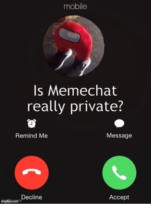 answer mah kueshen site mods | Is Memechat really private? | image tagged in balls industry blank by ace | made w/ Imgflip meme maker