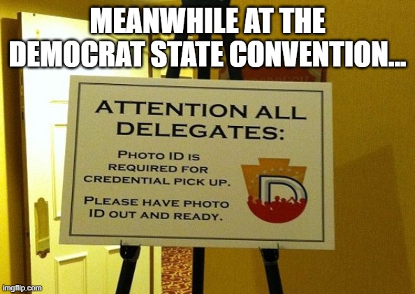 MEANWHILE AT THE DEMOCRAT STATE CONVENTION... | made w/ Imgflip meme maker