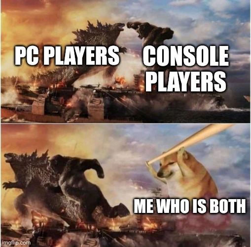 [Title goes here] |  CONSOLE PLAYERS; PC PLAYERS; ME WHO IS BOTH | image tagged in kong godzilla doge,stop reading the tags,and now you have officially carried it too far buddy | made w/ Imgflip meme maker