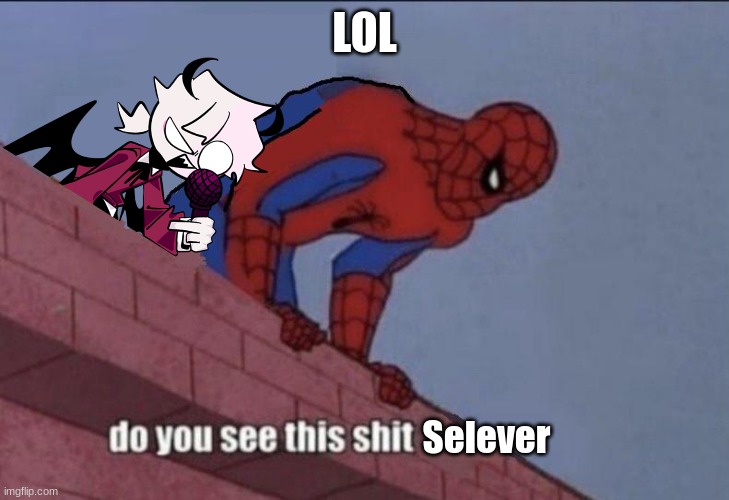 Do you see this shit Selever | LOL | image tagged in do you see this shit selever | made w/ Imgflip meme maker