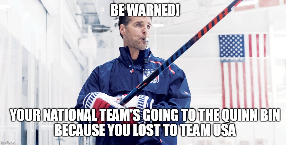 David Quinn | BE WARNED! YOUR NATIONAL TEAM'S GOING TO THE QUINN BIN
BECAUSE YOU LOST TO TEAM USA | image tagged in team usa,usa hockey | made w/ Imgflip meme maker