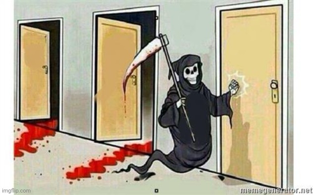 Grim Reaper Knocking Door | image tagged in grim reaper knocking door | made w/ Imgflip meme maker