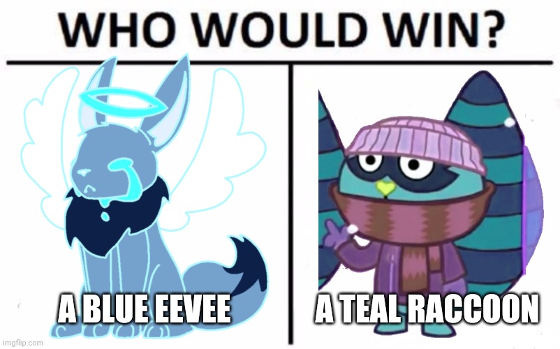Pokemon | A BLUE EEVEE; A TEAL RACCOON | image tagged in choccy milk | made w/ Imgflip meme maker