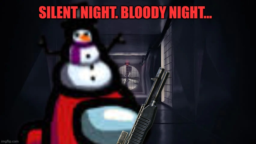 SILENT NIGHT. BLOODY NIGHT... | made w/ Imgflip meme maker