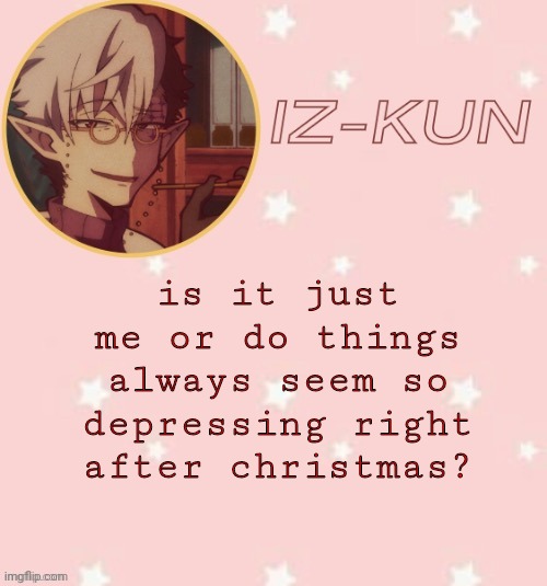but on the other hand, i did get some good manga- | is it just me or do things always seem so depressing right after christmas? | image tagged in iz-kun's tsuchigomori temp thank u suga | made w/ Imgflip meme maker