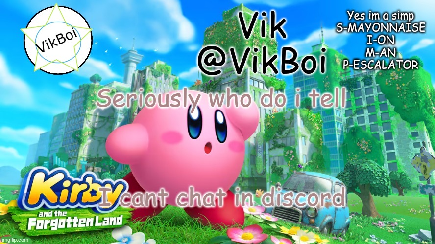 i just want to go on the pokemon-and-spam | Seriously who do i tell; I cant chat in discord | image tagged in vik kirby announcement | made w/ Imgflip meme maker