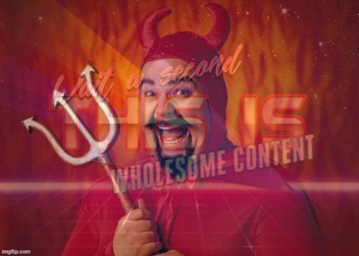 Satan wholesome content | image tagged in satan wholesome content | made w/ Imgflip meme maker