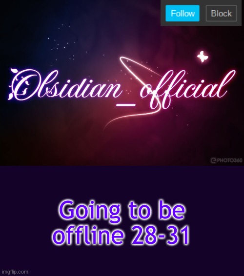 Going camping | Going to be offline 28-31 | image tagged in obsidian 3 14 | made w/ Imgflip meme maker